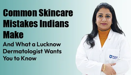 Common Skincare Mistakes Indians Make